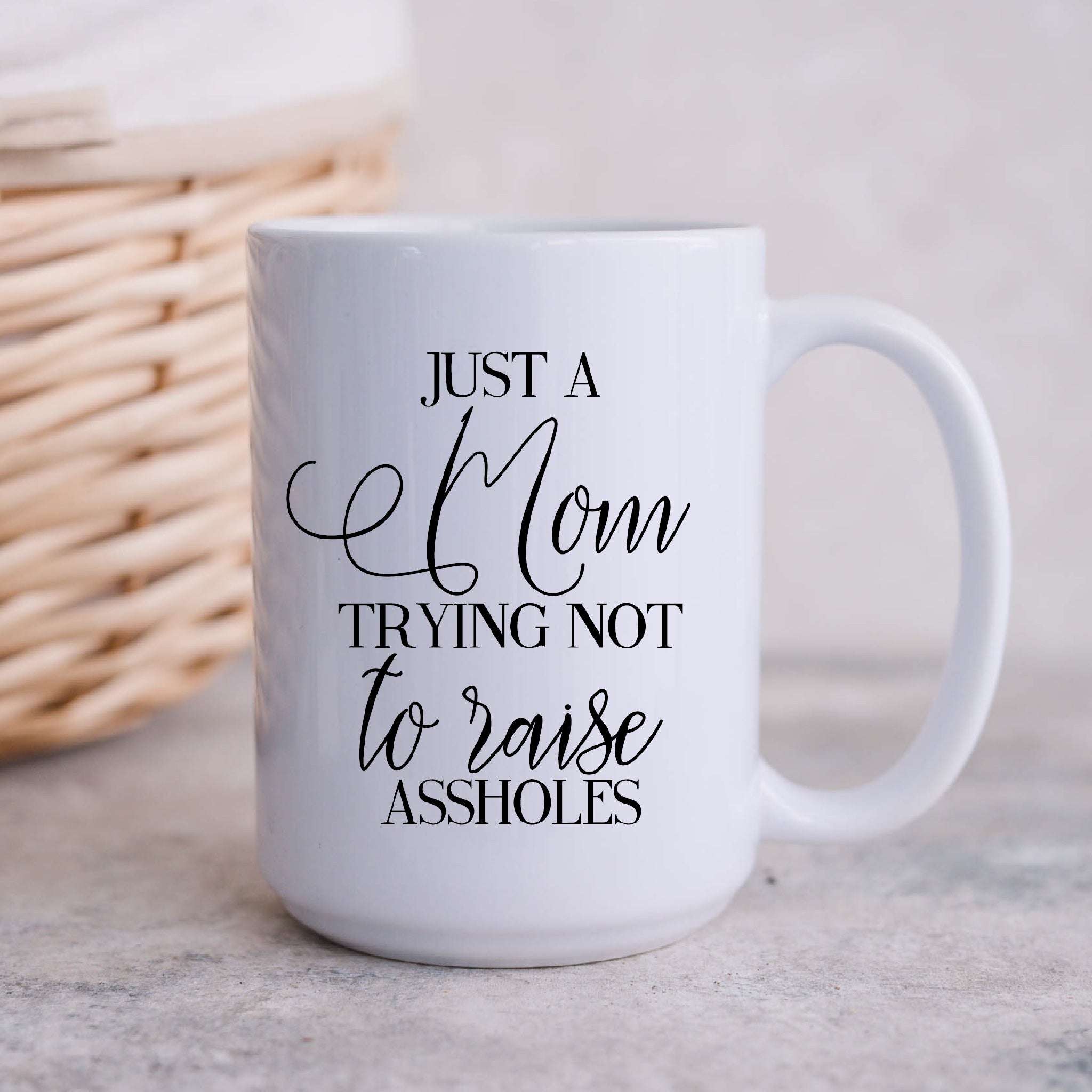 Just a Mom Trying Not to Raise Ass Holes