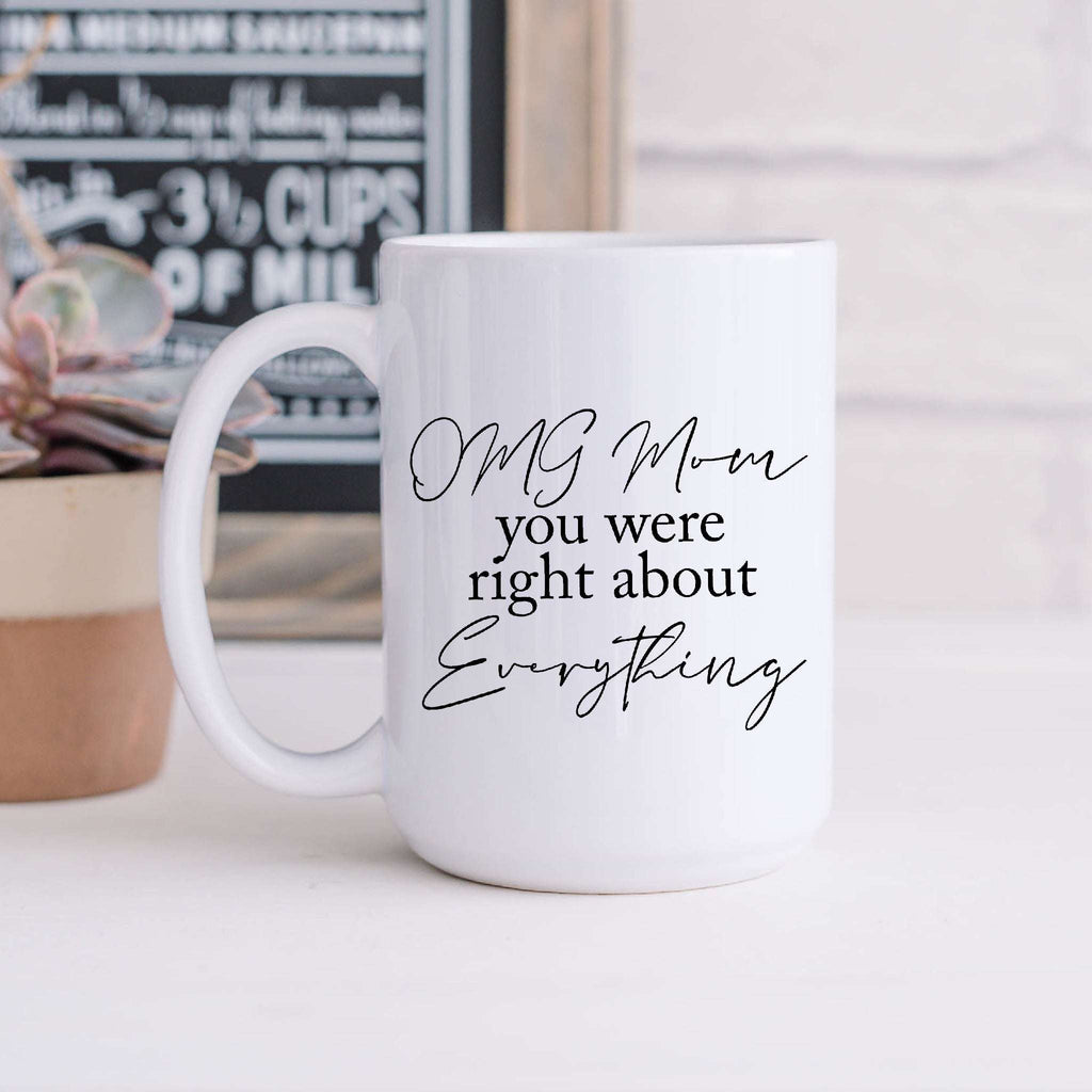 OMG Mom You Were Right Mug