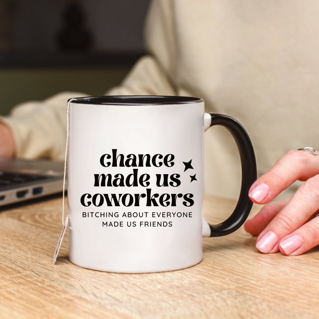 Chance Made Us Coworkers Bitching About Everyone Made Us Friends Mug
