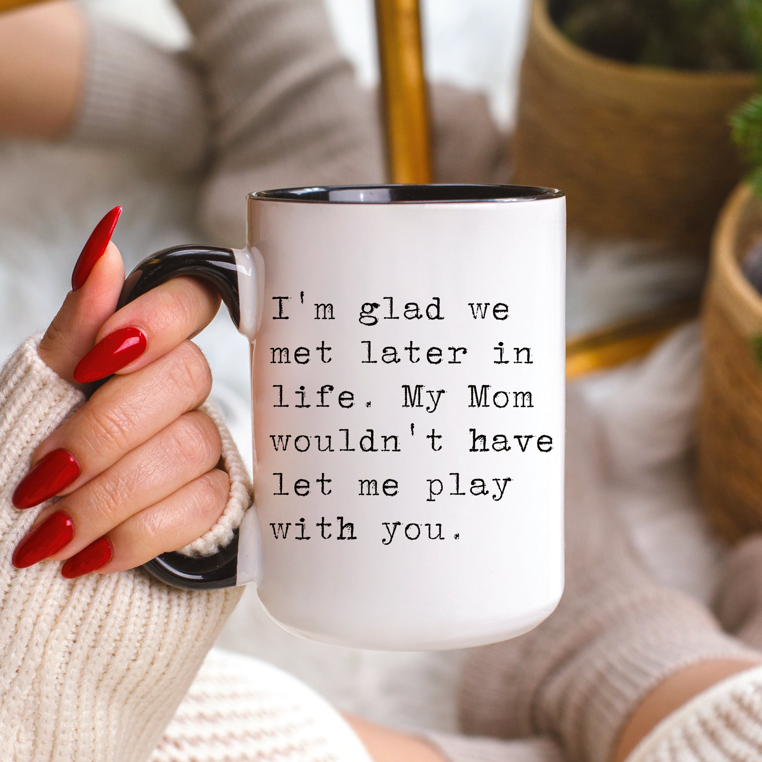 I'm Glad We Met Later in Life Mug