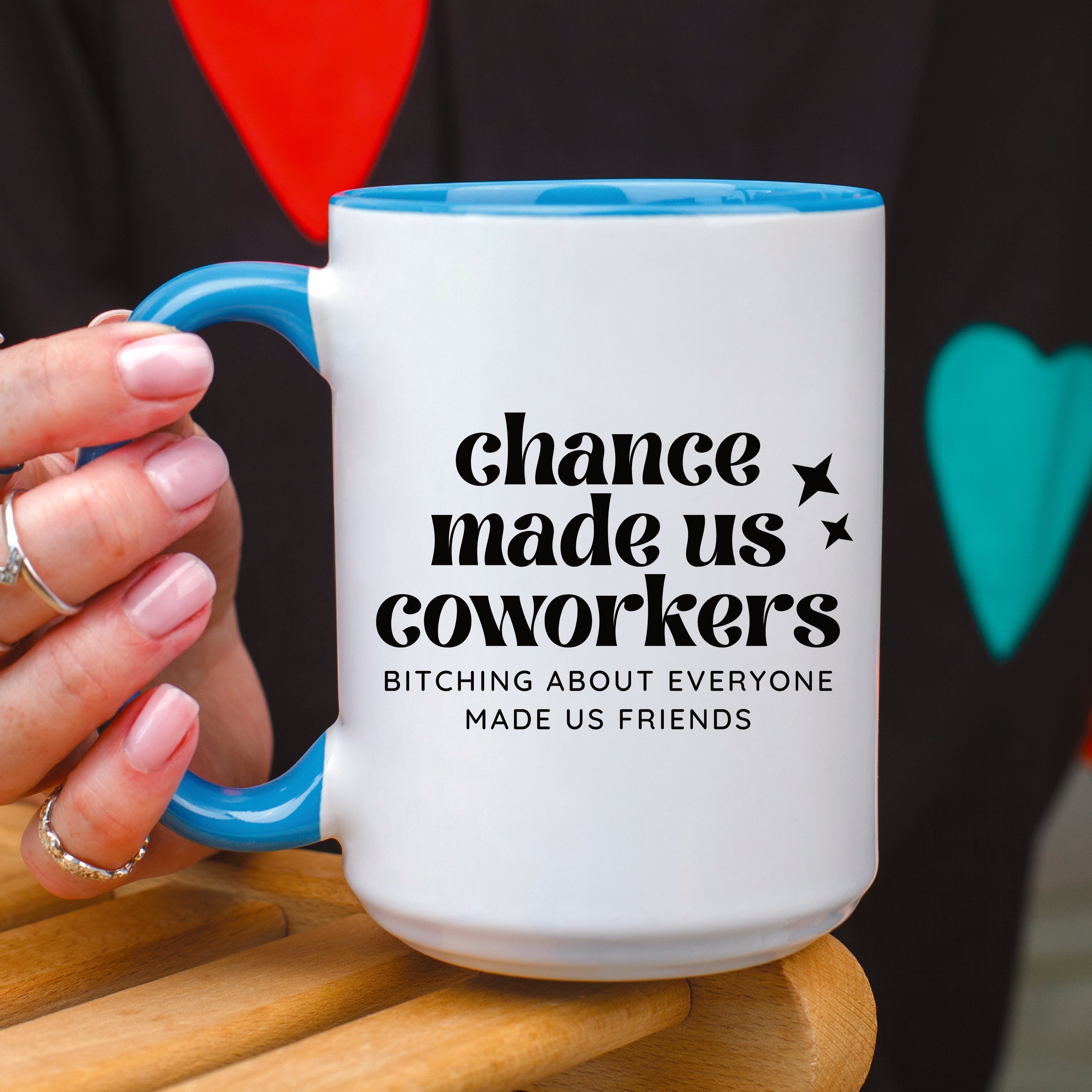 Chance Made Us Coworkers Bitching About Everyone Made Us Friends Mug