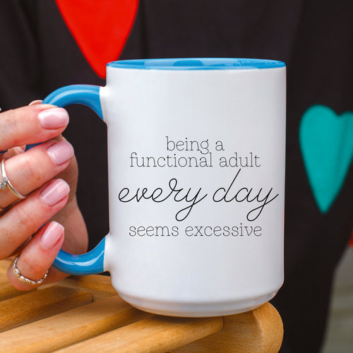 Being a Functional Adult Every day Seems Excessive Mug