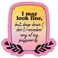 I May Look Fine But Deep Down Sticker