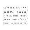 A wise woman once said fuck this shit Sticker