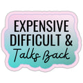 Expensive Difficult & Talks Back Sticker