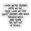 I Hope We Stay Ghost Friends Sticker