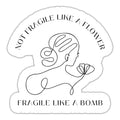 Not Fragile Like a Flower, Fragile Like a Bomb Sticker