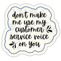 Don't Make Me Use My Customer Service Voice Sticker