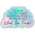 I Know Everything Happens For A Reason Sticker