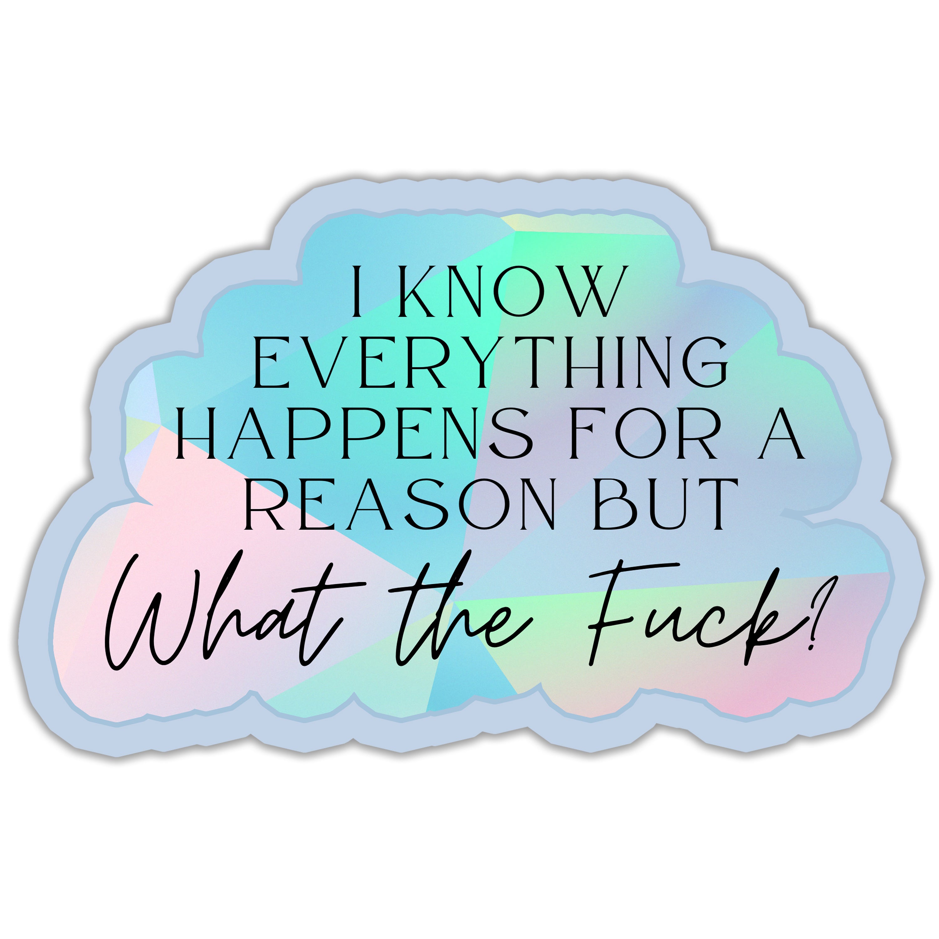 I Know Everything Happens For A Reason Sticker