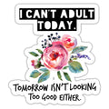 I Can't Adult Today Sticker
