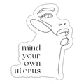 Mind Your Own Uterus Sticker