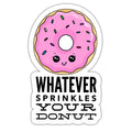 Whatever Sprinkles Your Donut Sticker