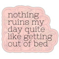 Nothing Ruins My Day Sticker