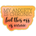 My Anxiety Is Chronic Sticker
