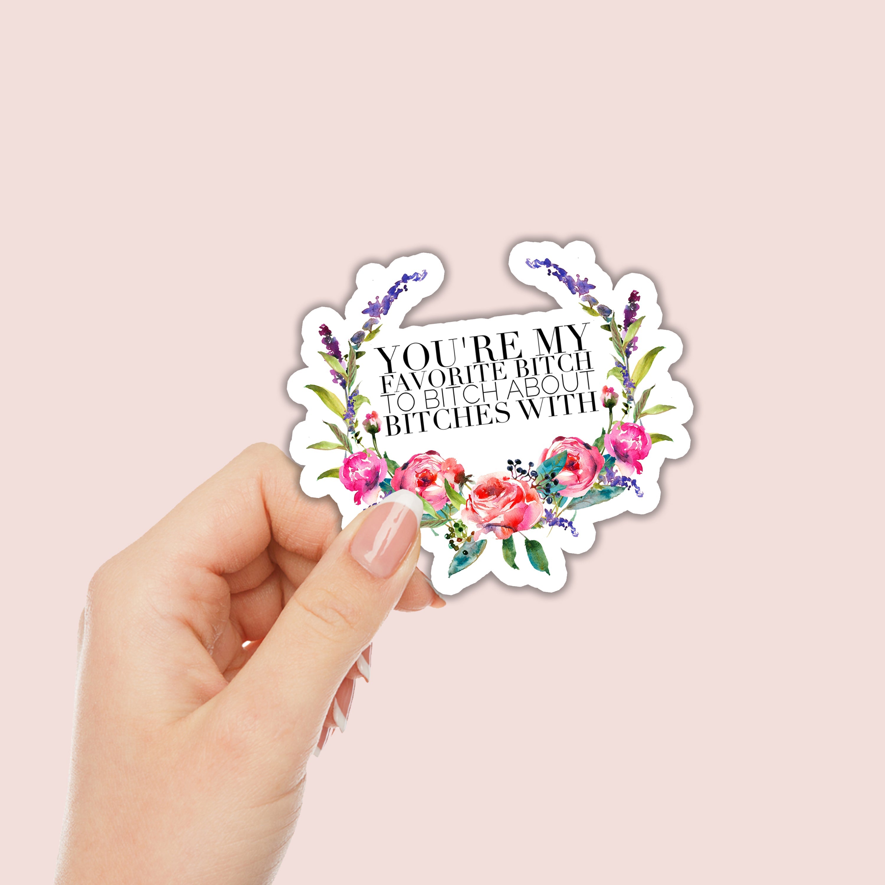 You're my favorite bitch to bitch about bitches with Sticker