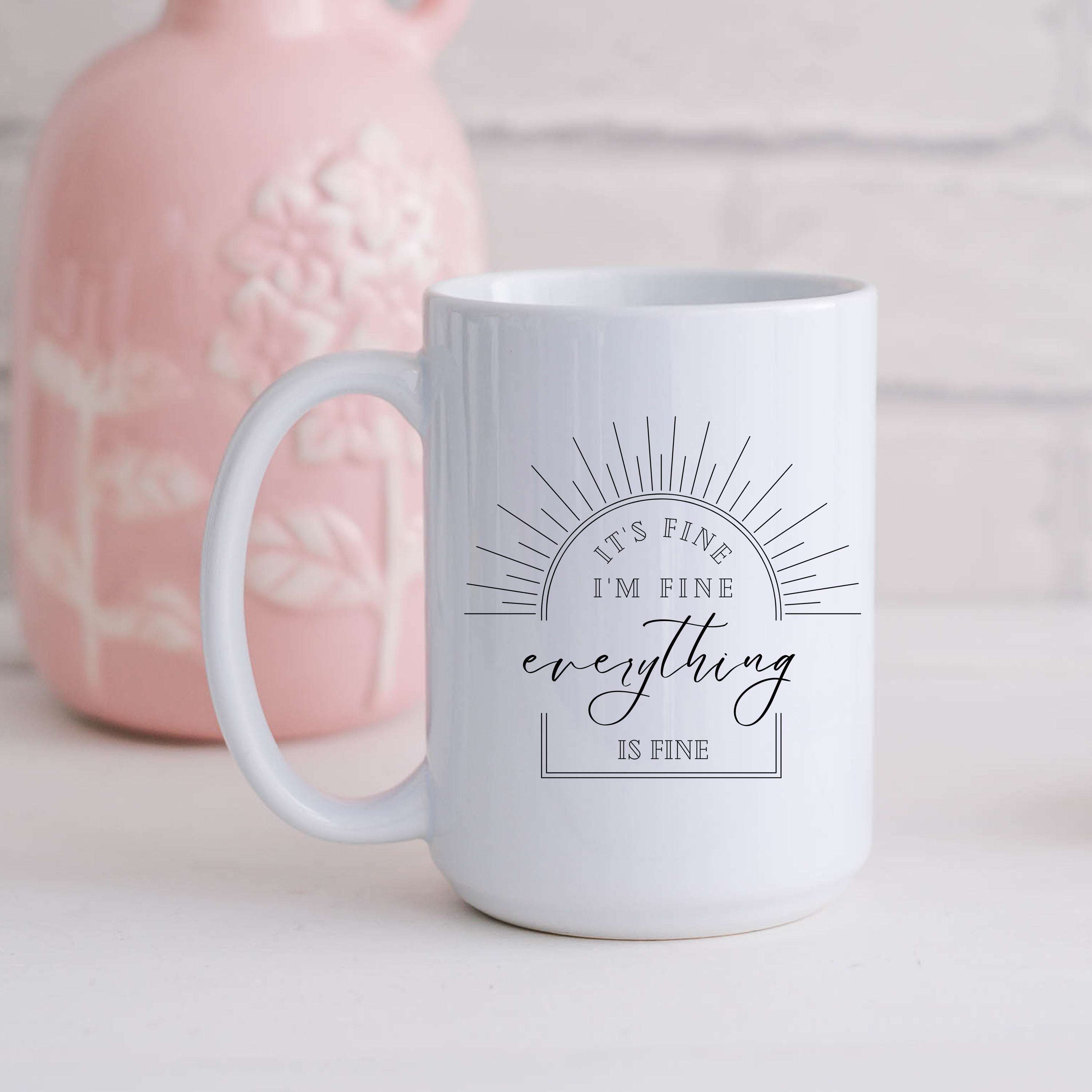 Everything is Fine, I'm Fine Mug