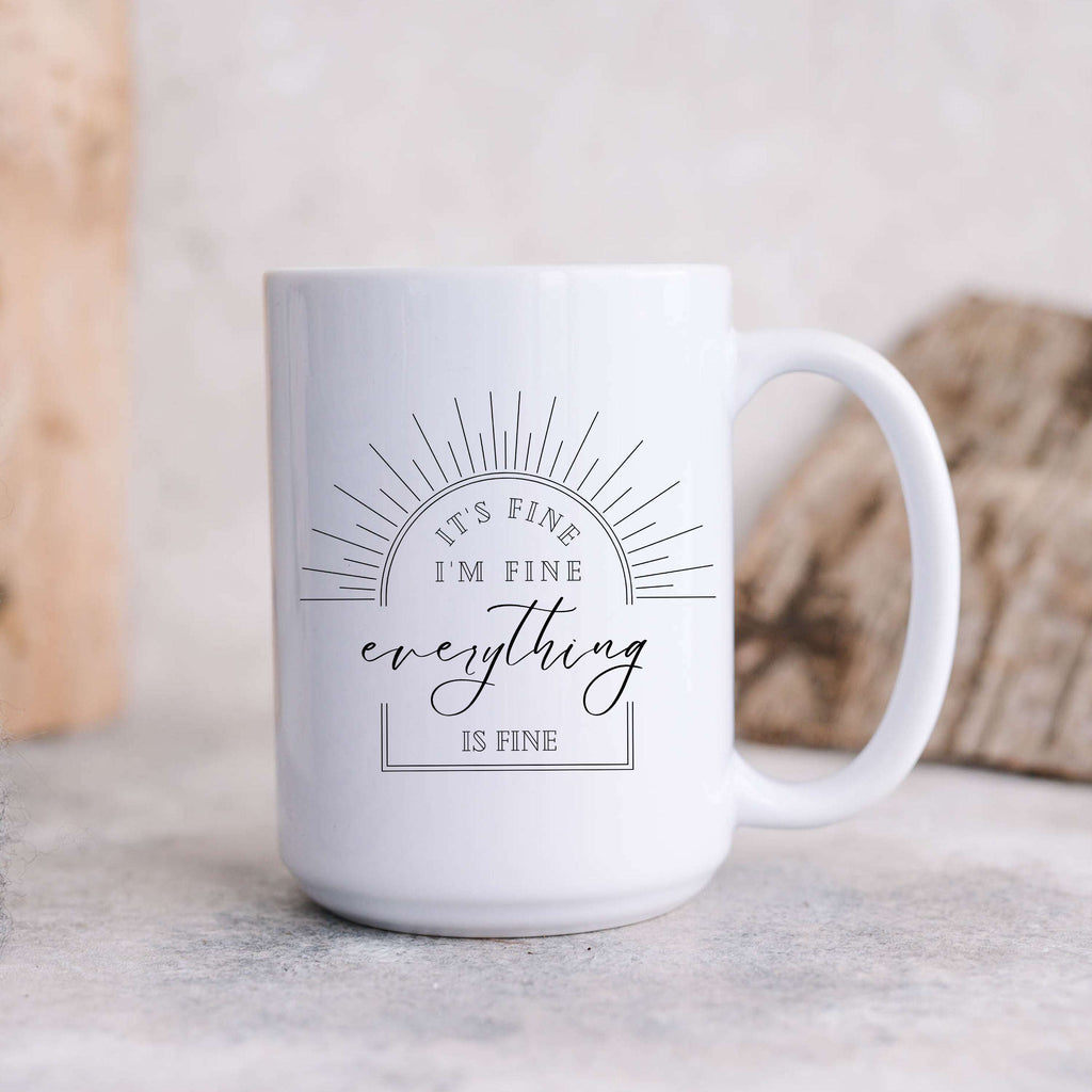 Everything is Fine, I'm Fine Mug