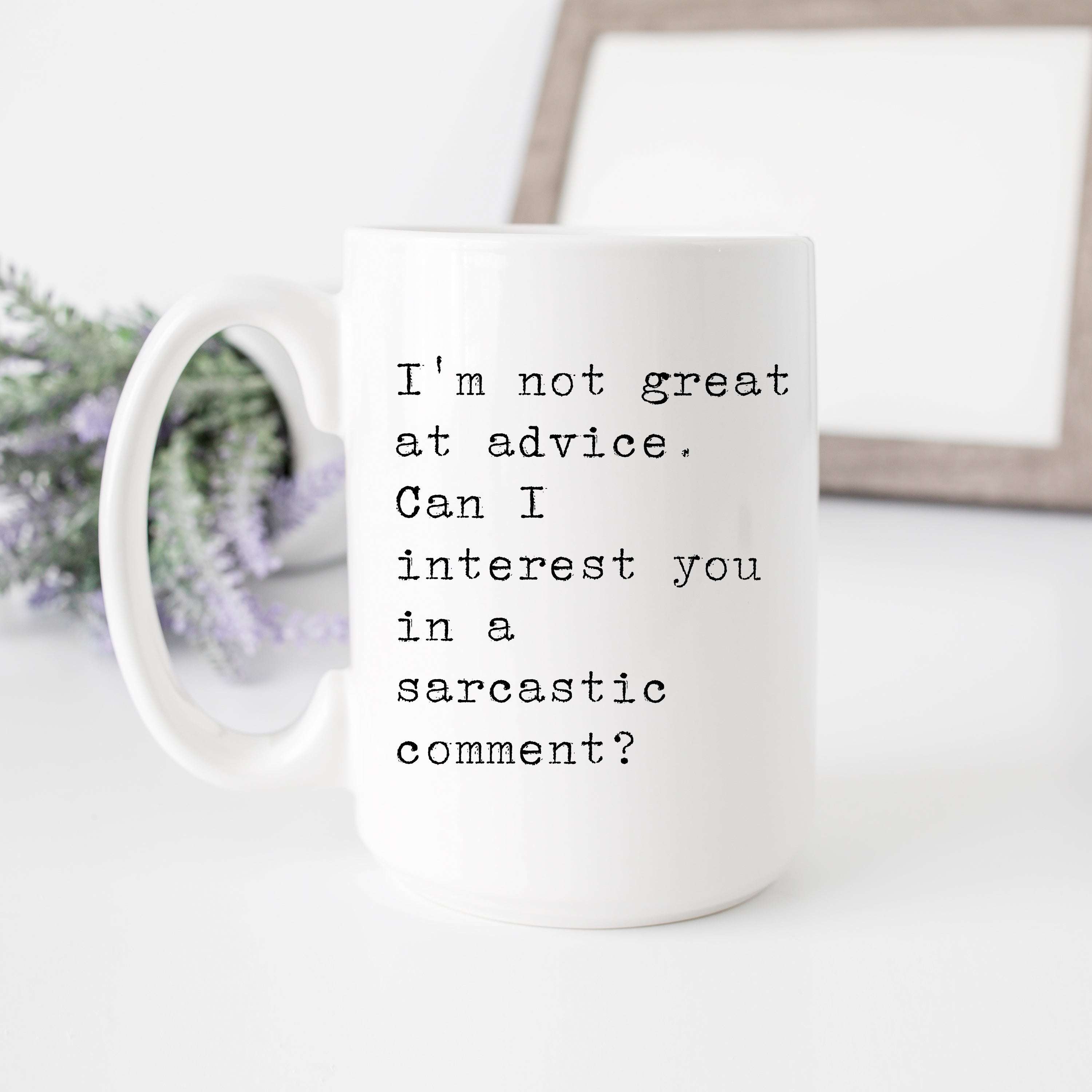Sarcastic Comment Instead of Advice Mug