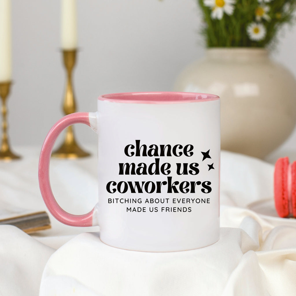 Chance Made Us Coworkers Bitching About Everyone Made Us Friends Mug