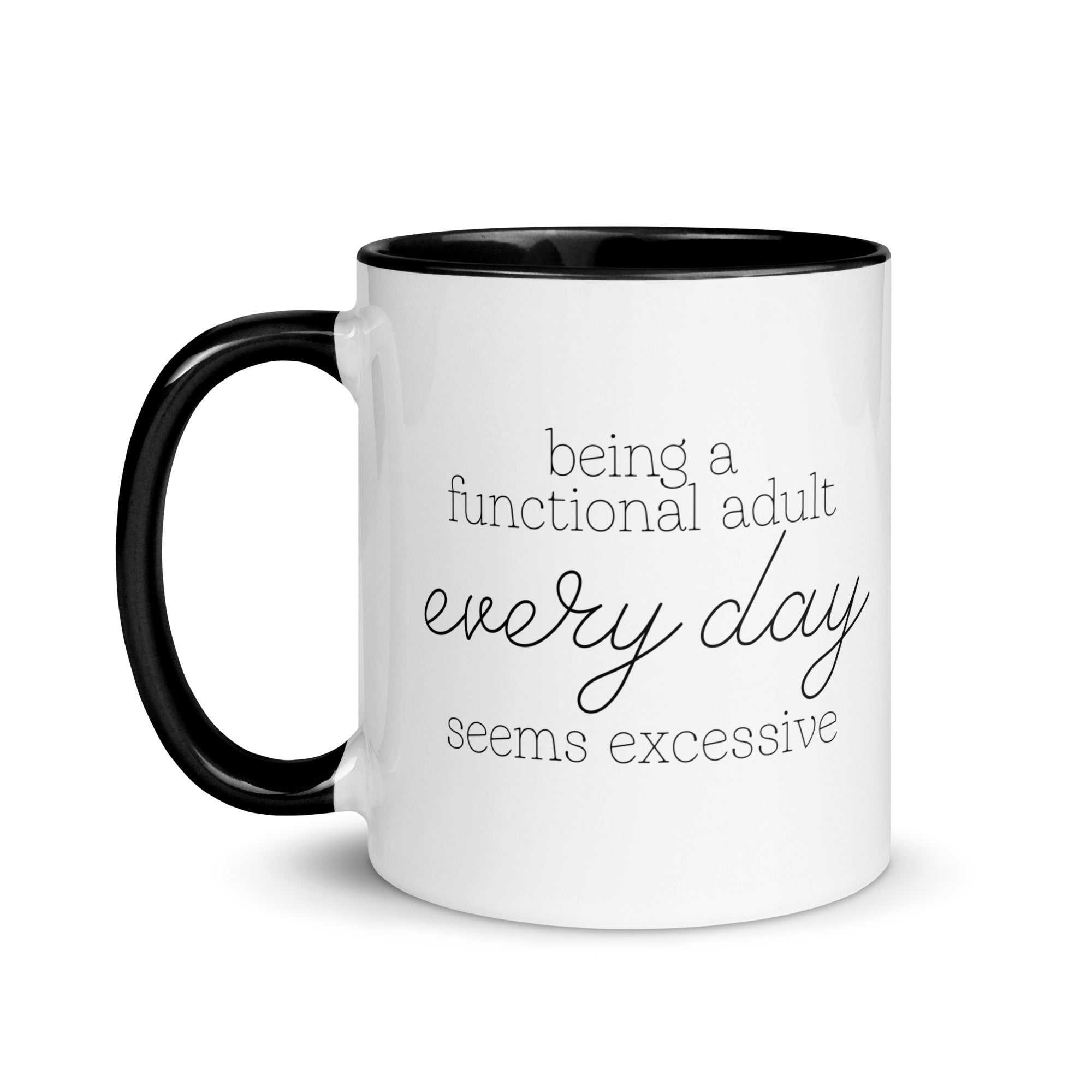 Being a Functional Adult Every day Seems Excessive Mug
