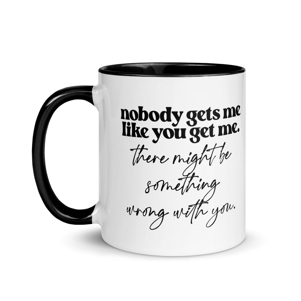Nobody Gets Me Like You Mug