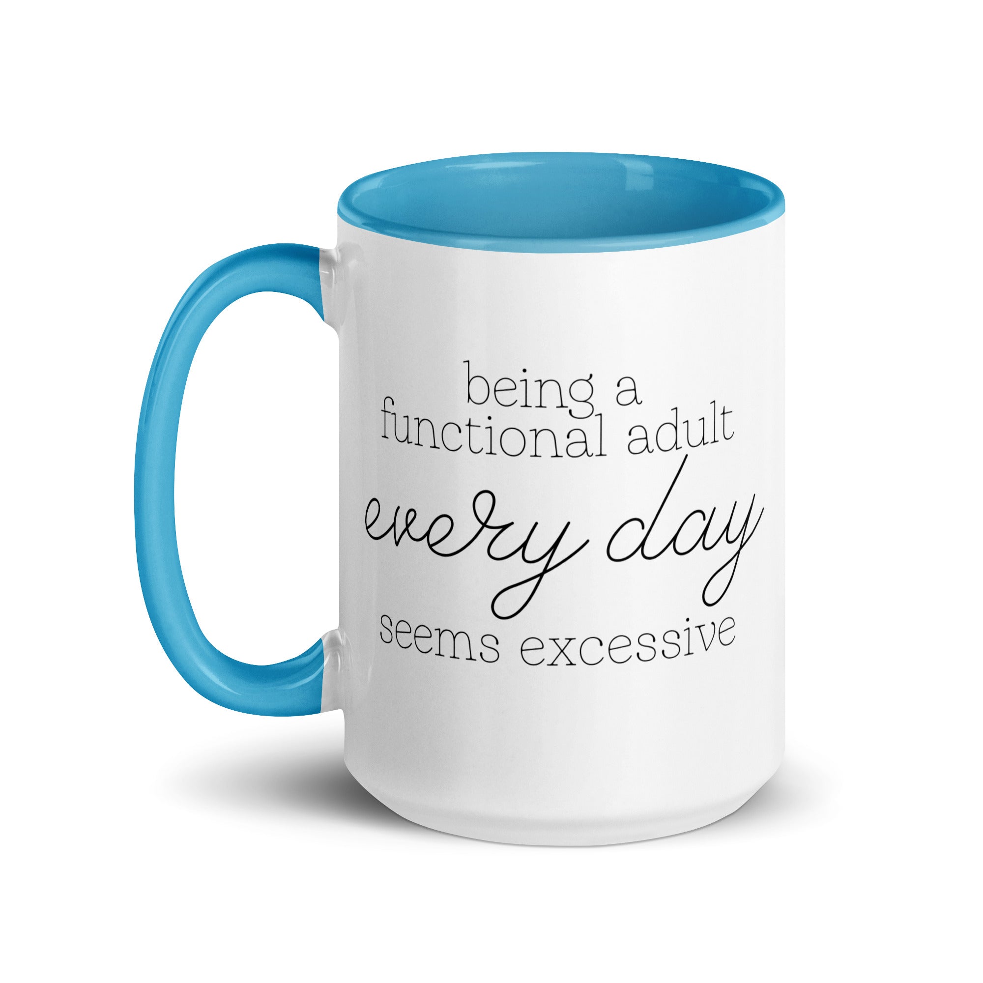 Being a Functional Adult Every day Seems Excessive Mug