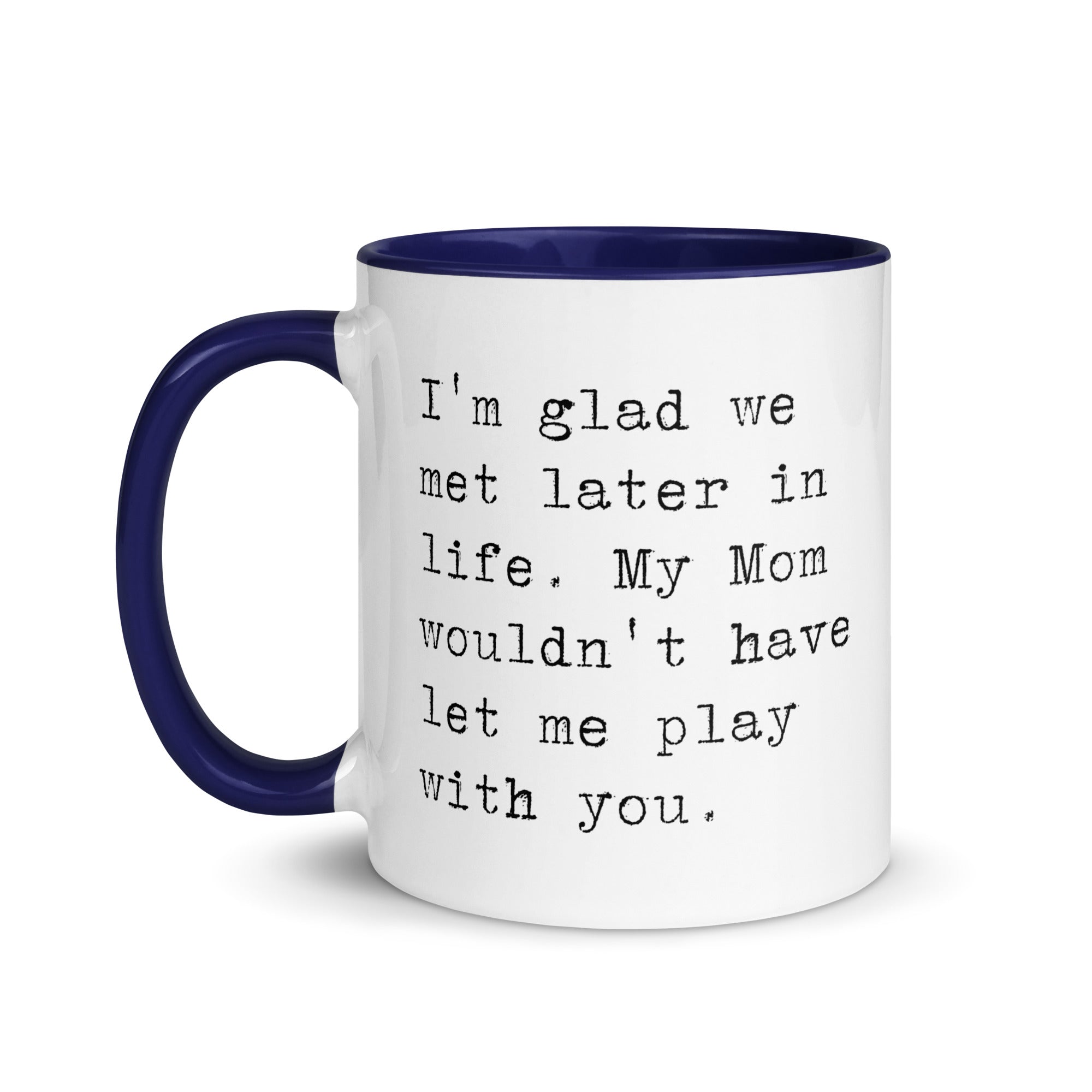 I'm Glad We Met Later in Life Mug