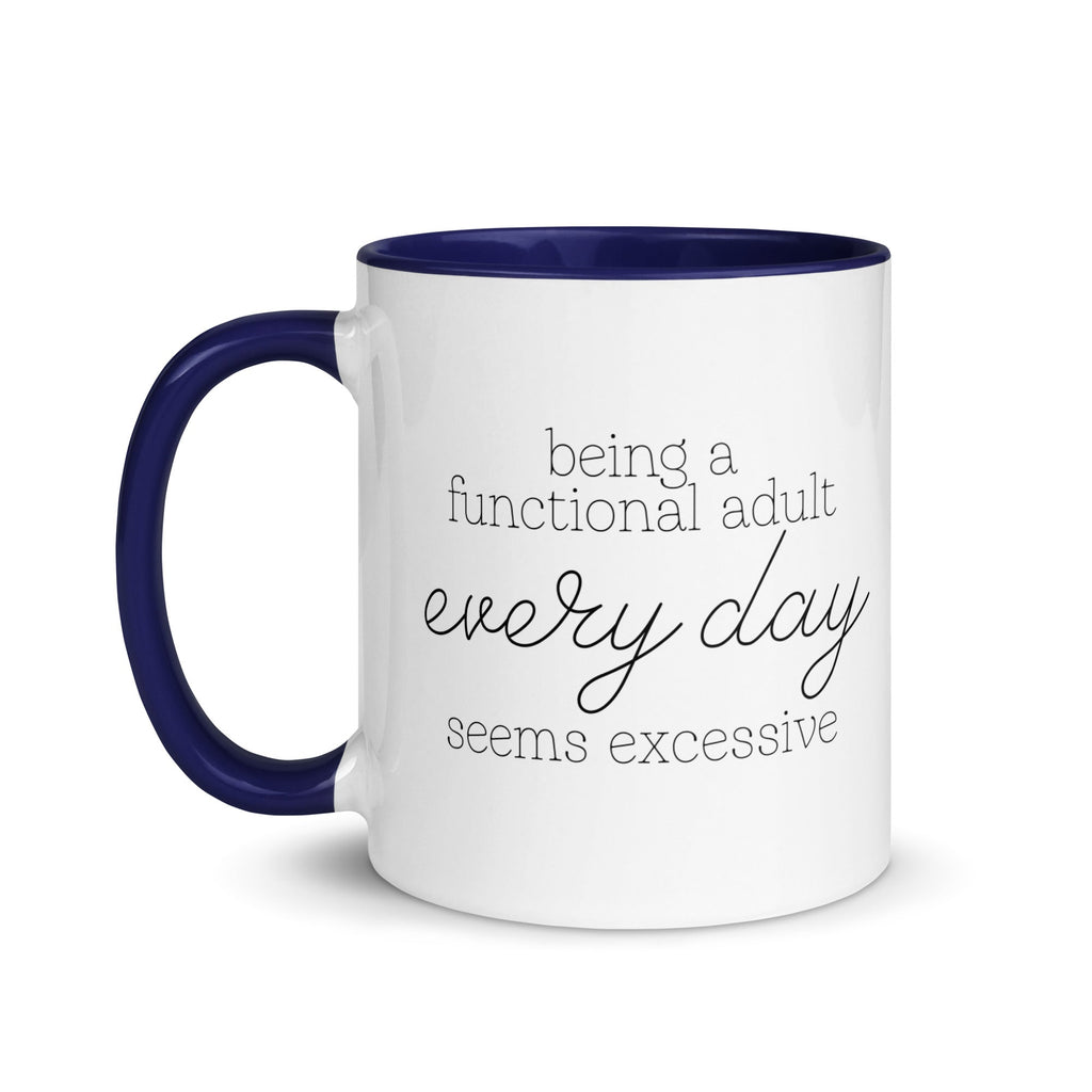 Being a Functional Adult Every day Seems Excessive Mug