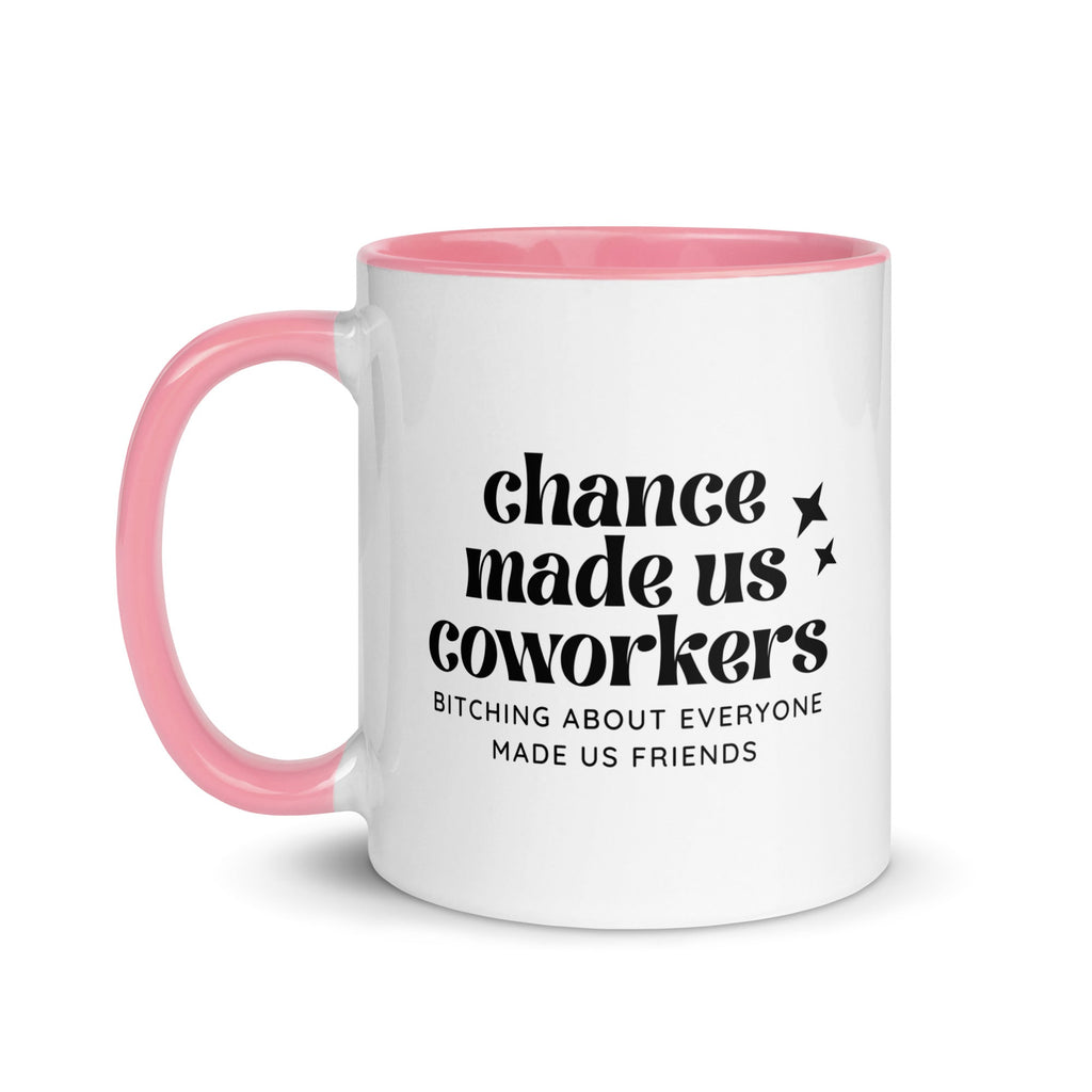 Chance Made Us Coworkers Bitching About Everyone Made Us Friends Mug