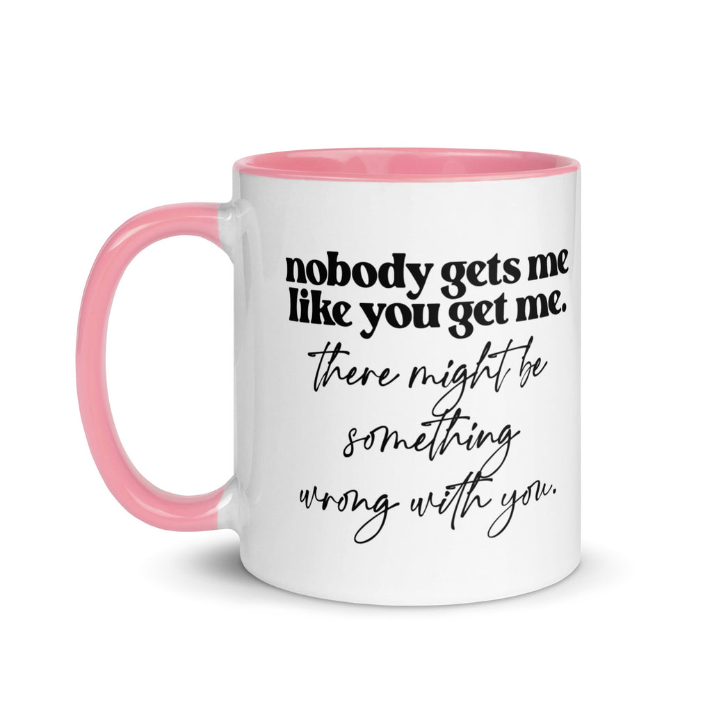 Nobody Gets Me Like You Mug