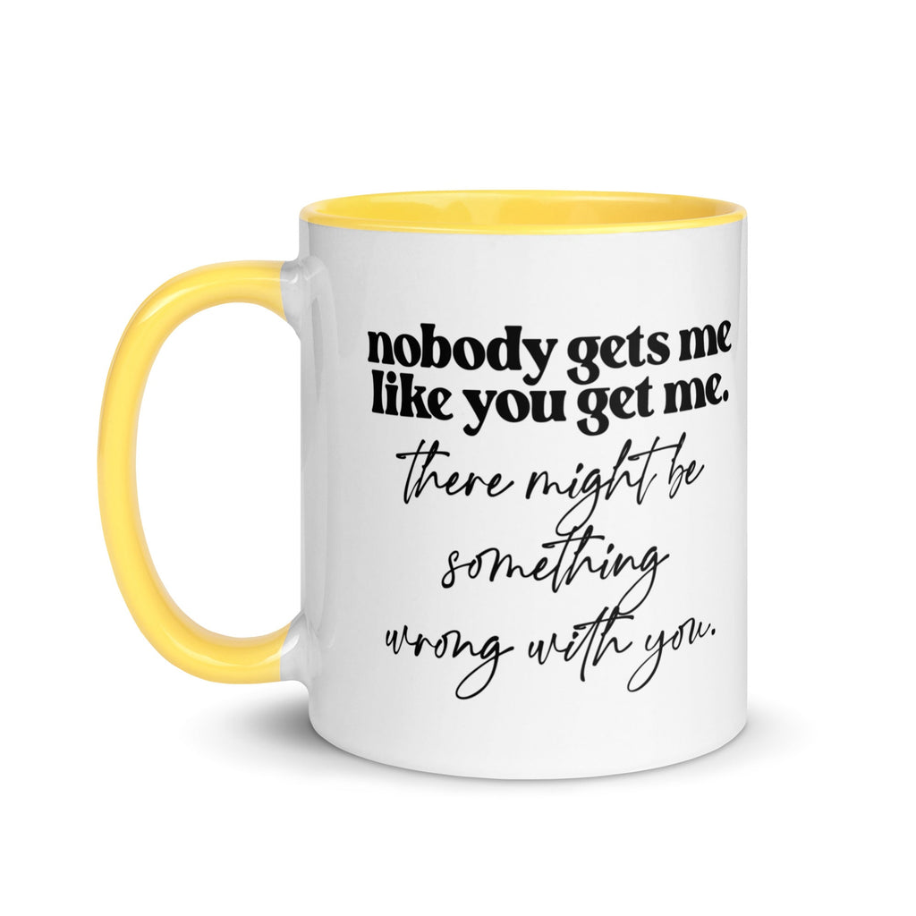 Nobody Gets Me Like You Mug