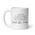 Everything Happens for a Reason But Mug