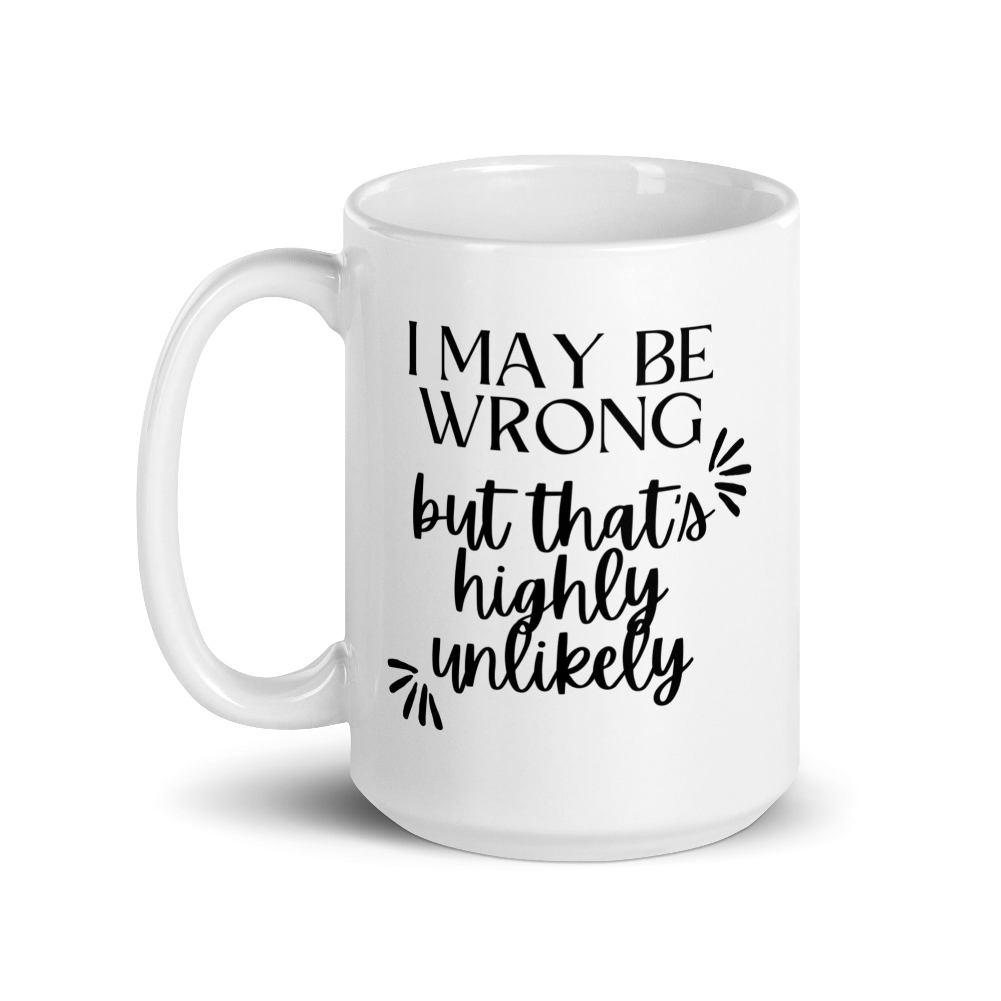 I May Be Wrong But That's Highly Unlikely Mug