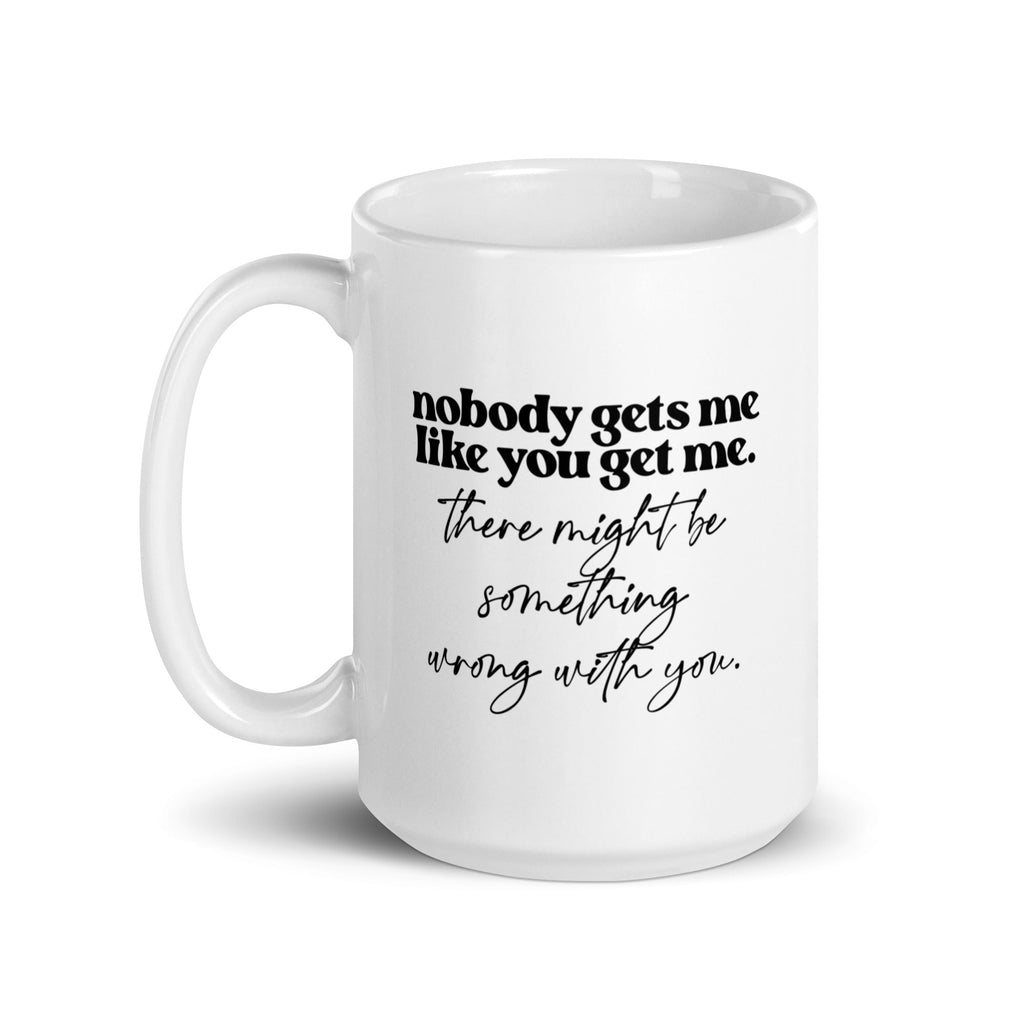 Nobody Gets Me Like You Mug