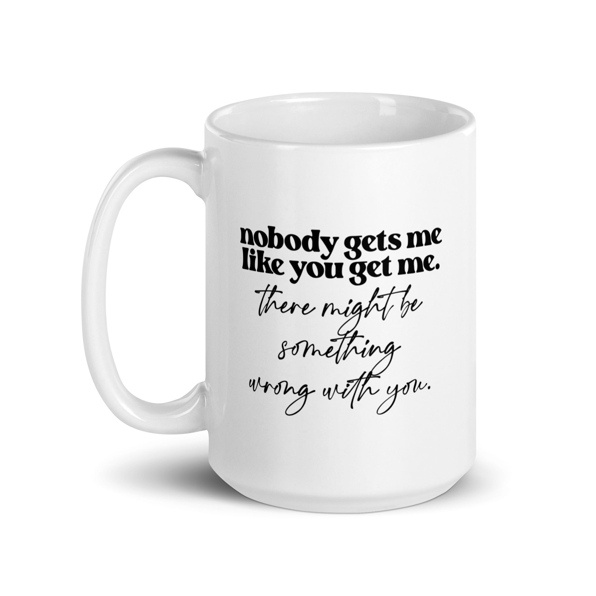Nobody Gets Me Like You Mug
