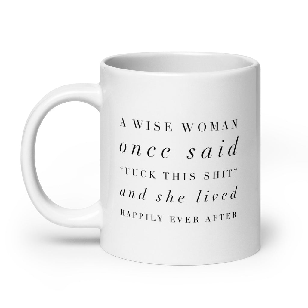A Wise Woman Once Said Mug