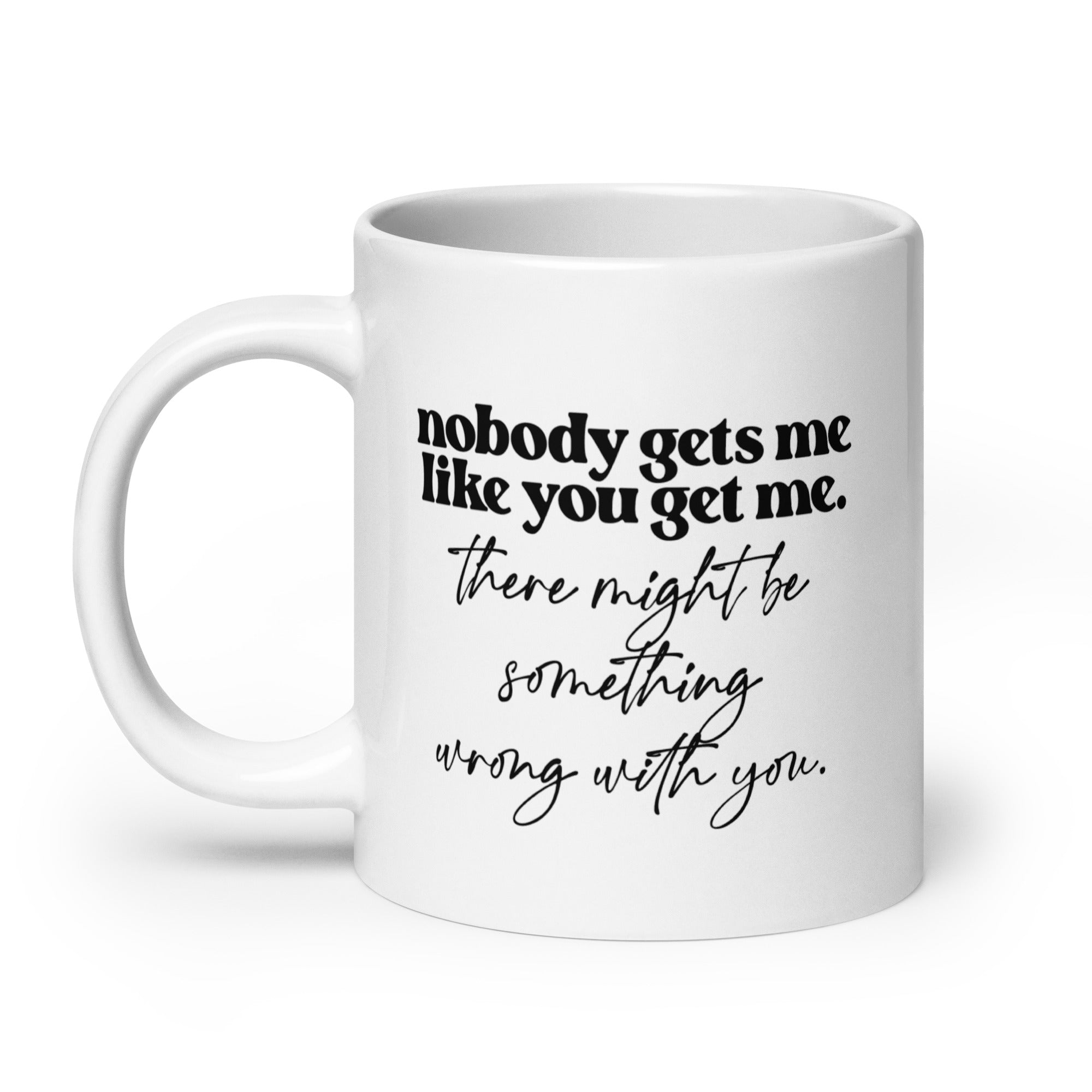 Nobody Gets Me Like You Mug